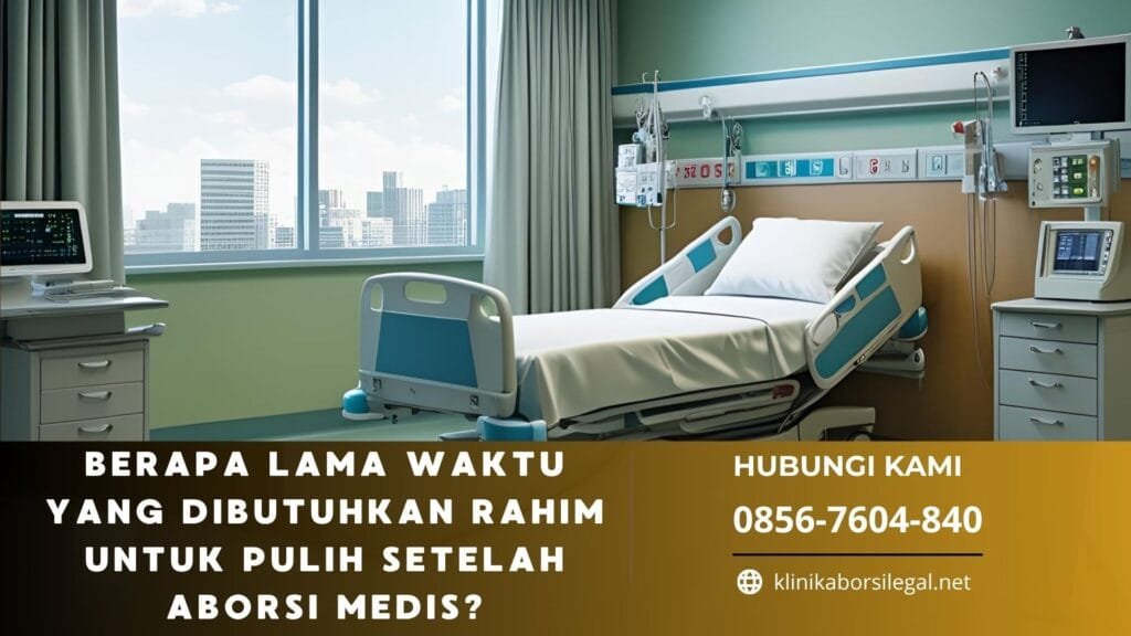 Berapa Lama Waktu yang Dibutuhkan Rahim untuk Pulih Setelah Aborsi Medis