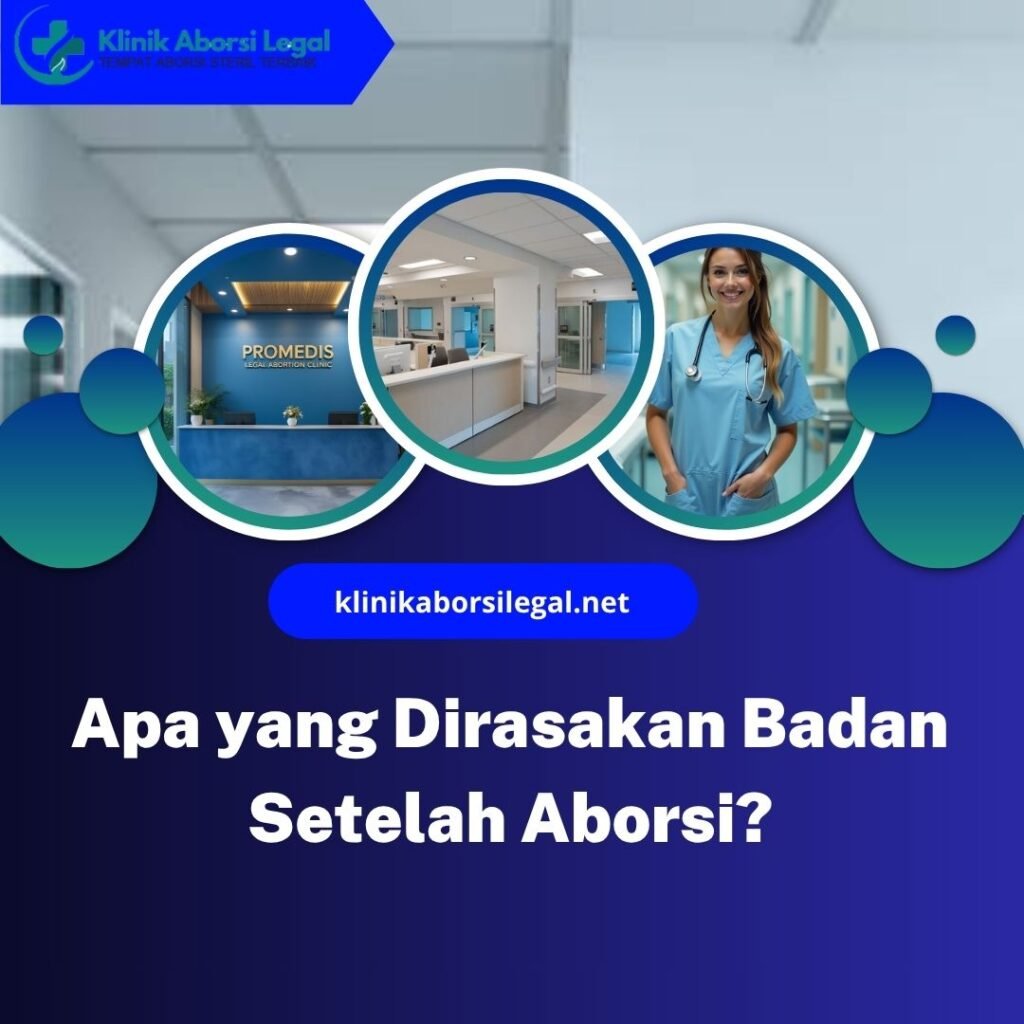 Apa yang Dirasakan Badan Setelah Aborsi?
