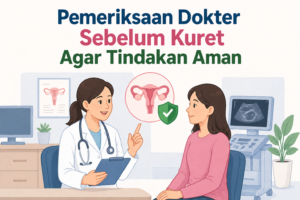Pemeriksaan Dokter Sebelum Kuret Agar Tindakan Aman